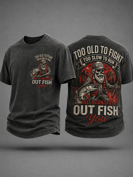 Men's Funny Fishing Fisherman Too Old To Fight Too Slow To Run But I Can Still Out Fish Print Casual Tee