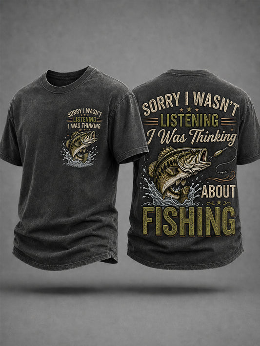 Men's Funny Fisherman Sorry I Wasn't Listening I Was Thinking About Fishing Print Casual Tee